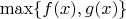 $\max\{f(x), g(x)\}$