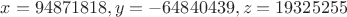 $x=94871818, y=-64840439, z=19325255$ $x=94871818, y=-64840439, z=19325255$