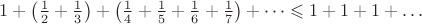 $1+\left(\frac{1}{2}+\frac{1}{3}\right)+\left(\frac{1}{4}+\frac{1}{5}+\frac{1}{6}+\frac{1}{7}\right)+\dots \leqslant 1+1+1+\dots$