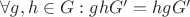 $\forall g,h \in G: ghG'= hgG'$ $\forall g,h \in G: ghG'= hgG'$