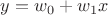 $y = w_0 + w_1 x$