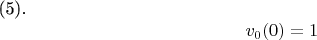 (5).$$ {v_{0}(0)=1 $$