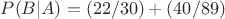 $P(B|A) = (22/30) + (40/89)$