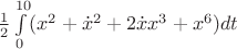 $\frac{1}{2} \int\limits_{0}^{10}( x^2 + \dot{x}^2+2 \dot{x} x^3 + x^6) dt$