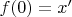 $f(0)=x'$