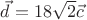 $\vec{d} = 18\sqrt{2}\vec{c}$