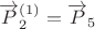 $\overrightarrow{P}_2^{(1)}=\overrightarrow{P}_5$