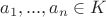 $a_1, ..., a_n \in K$