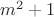 $m^2 + 1$