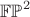 $\mathbb{FP}^2$