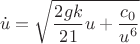 $$\dot{u}=\sqrt{\frac{2 g k}{21}u+\frac{c_0}{u^6}$$
