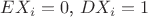 $EX_i=0$, $DX_i=1$
