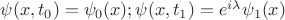 $\psi(x,t_0)=\psi_0(x); \psi(x,t_1)=e^{i\lambda}\psi_1(x)$