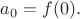 $a_0=f(0).$