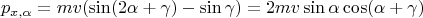 $$p_{x, \alpha} = mv(\sin (2 \alpha + \gamma) - \sin \gamma) = 2 mv \sin \alpha \cos (\alpha + \gamma) $$
