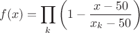 $$
f(x)= \prod_{k}\left(1-\frac {x-50}{x_k-50}\right)
$$