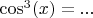 $\cos^3(x)=...$
