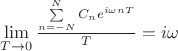 $\lim\limits_{T\to 0}\frac{\sum\limits_{n=-N}^{N}C_ne^{i\omega nT}}{T}=i\omega$