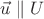 $\vec u \parallel U$