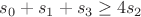 $s_0+s_1+s_3\geq 4s_2$