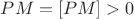 $PM=[PM]>0$