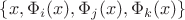 $\{x,\Phi_i(x),\Phi_j(x),\Phi_k(x)\}$