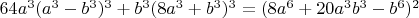 $64a^3(a^3-b^3)^3+b^3(8a^3+b^3)^3=(8a^6+20a^3b^3-b^6)^2$