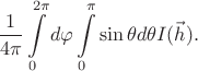 $$
\dfrac{1}{4\pi}\int\limits_{0}^{2\pi}{d\varphi\int\limits_{0}^{\pi}{\sin\theta d\theta I(\vec{h})}}.
$$