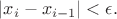 $\lvert x_i-x_{i-1}\rvert<\epsilon.$
