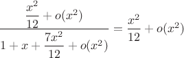 $\dfrac {\dfrac {x^2}{12}+o(x^2)}{1+x+\dfrac {7x^2}{12}+o(x^2)}=\dfrac {x^2}{12}+o(x^2)$