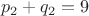 $$p_2+q_2=9$$