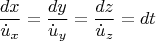 \[
\frac{{dx}}{{\dot u_x }} = \frac{{dy}}{{\dot u_y }} = \frac{{dz}}{{\dot u_z }} = dt
\]
