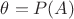 $\theta=P(A) $