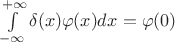 $\int\limits_{-\infty}^{+\infty}\delta(x)\varphi(x)dx=\varphi(0)$