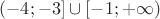 $(-4;-3] \cup [-1;+\infty)$