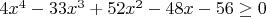 $4x^4-33x^3+52x^2-48x-56 \ge 0$