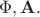$\Phi, \mathbf{A}.$ $\Phi, \mathbf{A}.$
