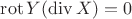 $\operatorname{rot}{Y}(\operatorname{div}X)=0$