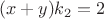 $$(x+y)k_2=2$$