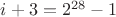 $i+3=2^{28}-1$