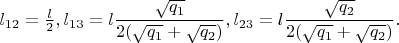 $l_{12}=\frac l2, l_{13}=l\dfrac {\sqrt {q_1}}{2(\sqrt {q_1}+\sqrt {q_2})}, l_{23}=l\dfrac {\sqrt {q_2}}{2(\sqrt {q_1}+\sqrt {q_2})}.$