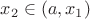 $x_2 \in (a, x_1)$