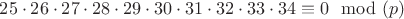 $25\cdot{26}\cdot{27}\cdot{28}\cdot{29}\cdot{30}\cdot{31}\cdot{32}\cdot{33}\cdot{34}\equiv0 \mod(p)$