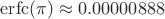 $\mathrm{erfc(\pi)}\approx0.00000888$