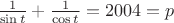 $\frac{1}{\sin t}+\frac{1}{\cos t}=2004=p$