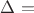 \Delta =