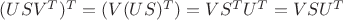 $ (USV^{T})^{T} = (V(US)^{T}) = VS^{T}U^{T} = VSU^{T} $