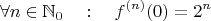 $$\forall n\in\mathbb N_0\quad :\quad f^{(n)}(0)=2^n$$