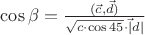 $\cos \beta ={(\(\vec c,\vec d)\over\sqrt{c\cdot\cos45}\cdot\vec| d| }