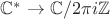 $\mathbb C^* \to \mathbb C / 2 \pi i \mathbb Z$